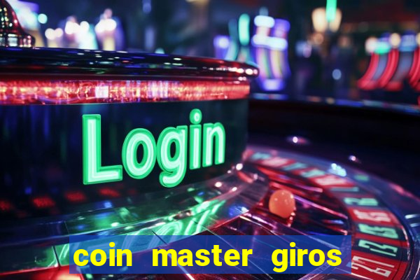 coin master giros gratis toda hora